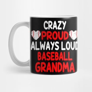 Crazy Proud Always Loud Baseball Grandma Funny Baseball Mug